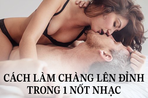 Cách làm chàng lên đỉnh trong 1 nốt nhạc khi ân ái