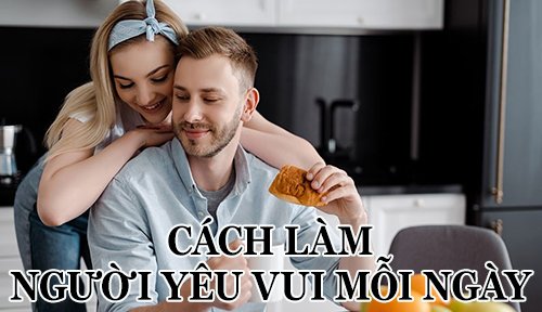 Cách làm người yêu vui mỗi ngày cực hiệu quả và dễ áp dụng