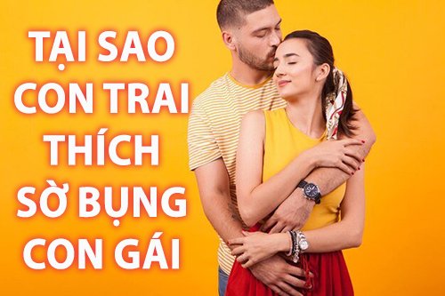 Khám phá lý do tại sao con trai thích sờ bụng con gái?