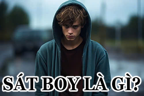 Sát boy là gì? Khám phá tính cách và đặc điểm của sát boy